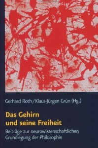 Gerhad Roth, Klaus-Jürgen Grün - Das Gehirn und seine Freiheit