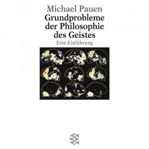 Michael Pauen - Grundprobleme der Philosophie des Geistes