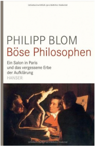 Philipp Blom - Böse Philosophen. Ein Salon in paris und das vergessene Erbe der Aufklärung