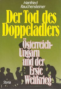 Manfried Rauchensteiner: Der Tod des Doppeladlers. Österreich-Unganr und der erste Weltkrieg